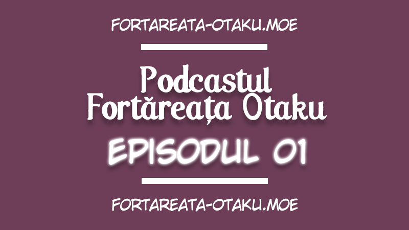 Podcastul Fortăreața Otaku
